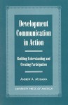 Development Communication in Action: Building Understanding and Creating Participation - Andrew A. Moemeka, Hamid Mowlana, Wilmal Dissanayake