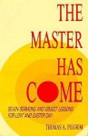 The Master Has Come: Seven Sermons and Object Lessons for Lent and Easter Day - Thomas A. Pilgrim