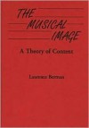 The Musical Image: A Theory Of Content - Laurence Berman