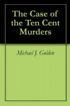 The Case of the Ten Cent Murders - Michael Golden
