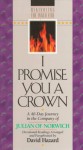 I Promise You a Crown: A 40-Day Journey in the Company of Julian of Norwich: Devotional Readings (Rekindling the Inner Fire) - Julian of Norwich, David Hazard