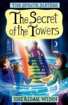 The Sprite Sisters: The Secret of the Towers (Vol 3) - Sheridan Winn, Chris Winn