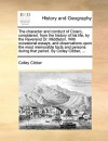 The character and conduct of Cicero, considered, from the history of his life, by the Reverend Dr. Middleton. With occasional essays, and observations upon the most memorable facts and persons during that period. By Colley Cibber, ... - Colley Cibber