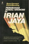 Perubahan Sosial-Ekonomi di Irian Jaya - Ross Garnaut, Chris Manning