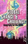 Global Change and Challenge: Geography for the 1990s - R.J. Bennett