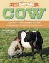 The Backyard Cow: An Introductory Guide to Keeping a Productive Family Cow - Sue Weaver