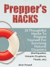 Prepper's Hacks: 15 Thoughtful Hacks To Prepare Yourself For Surviving Natural Disasters (Earthquakes, Volcanic Eruptions, Floods, etc) (Preppers Hacks, Preppers Hacks books, preppers survival) - Alvin Powell