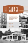 The Garage: Automobility and Building Innovation in America's Early Auto Age - John A. Jakle, Keith A. Sculle