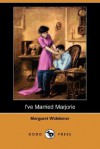 I've Married Marjorie (Dodo Press) - Margaret Widdemer