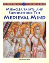 Miracles, Saints, and Pagan Superstition: The Medieval Mind - Stephen Currie