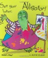 See You Later, Alligator! (Activity Books) - Annie Kubler