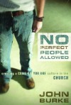 No Perfect People Allowed: Creating a Come-as-You-Are Culture in the Church - John Burke