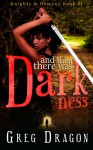 And Then There Was Darkness: An Urban Fantasy SciFi Serial (Knights and Demons Book 2) - Greg Dragon