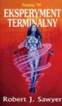 Eksperyment terminalny - Robert J. Sawyer