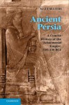 Ancient Persia: A Concise History of the Achaemenid Empire, 550 330 Bce - Matthew Waters