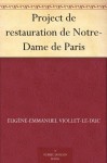 Project de restauration de Notre-Dame de Paris (French Edition) - Jean-Baptiste Lassus, Eugène-Emmanuel Viollet-le-Duc