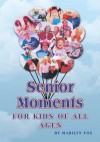 Senior Moments:For Kids of All Ages - Marilyn Fox