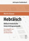 Hebraisch: Biblisch-Hebraische Unterrichtsgrammatik - Martin Krause, Michael Pietsch, Martin Rösel