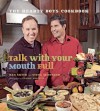 Talk with Your Mouth Full: The Hearty Boys Cookbook - Dan Smith, Steve McDonagh, Laurie Proffitt