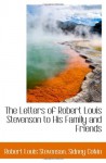 The Letters of Robert Louis Stevenson to His Family and Friends - Robert Louis Stevenson, Sidney Colvin