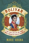 Bolivar : the Epic Life of the Man who Liberated South America - Marie Arana