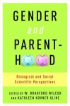 Gender and Parenthood: Biological and Social Scientific Perspectives - W. Bradford Wilcox, Kathleen Kovner Kline