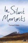 In Silent Moments - Thomas Walsh