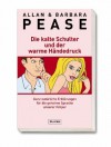 Die kalte Schulter und der warme Händedruck : ganz natürliche Erklärungen für die geheime Sprache unserer Körper - Allan Pease, Barbara Pease