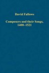 Composers and Their Songs, 1400-1521 - David Fallows