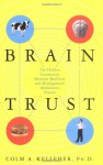 Brain Trust: The Hidden Connection Between Mad Cow and Misdiagnosed Alzheimer's Disease - Colm A. Kelleher