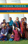 Indian Voices: Listening to Native Americans - Alison Owings