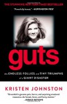 Guts: The Endless Follies and Tiny Triumphs of a Giant Disaster - Kristen Johnston