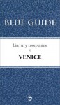 Blue Guide Literary Companion to Venice - Blue Guides