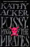 Pussy, King of the Pirates - Kathy Acker