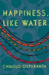 Happiness, Like Water - Chinelo Okparanta