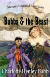 Bubba and the Beast (Maven's Fractured Fairy Tales, #2) - Charlotte Henley Babb