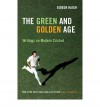 The Green and Golden Age: Writings On Australian Cricket Today - Gideon Haigh