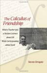 The Calculus of Friendship: What a Teacher and a Student Learned about Life while Corresponding about Math - Steven H. Strogatz