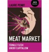 Meat Market: Female Flesh Under Capitalism - Laurie Penny