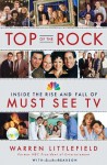 Top of the Rock: Inside the Rise and Fall of Must See TV - Warren Littlefield