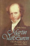 Martin Van Buren: The Romantic Age of American Politics - John Niven