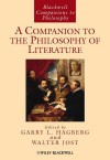 A Companion to The Philosophy of Literature (Blackwell Companions To Philosophy) - Garry Hagberg, Walter Jost