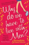 Why Do We Have to Live with Men? - Bernadette Strachan