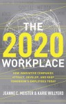 The 2020 Workplace: How Innovative Companies Attract, Develop, and Keep Tomorrow's Employees Today - Jeanne C. Meister, Karie Willyerd