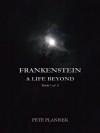 Frankenstein A Life Beyond (Book 1 of 3) - Pete Planisek