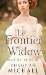 MAIL ORDER BRIDE: The Frontier Widow (A Clean Western Historical Christian Romance) (Inspirational Cowboy Short Stories) - Christian Michael