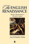 The English Renaissance: Identity And Representation In Elizabethan England - Alistair Fox, Allistair Fox