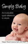 Simply Baby: An Invaluable Quick Reference to Infants - Megan Wissel, Joanne Smith