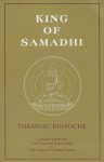 King of Samadhi: Commentaries on the Samadhi Raja Sutra and the Song of Lodrö Thaye - Khenchen Thrangu