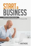 Start a Business: How to Work from Home Generating Passive Income with Amazon FBA - T Whitmore